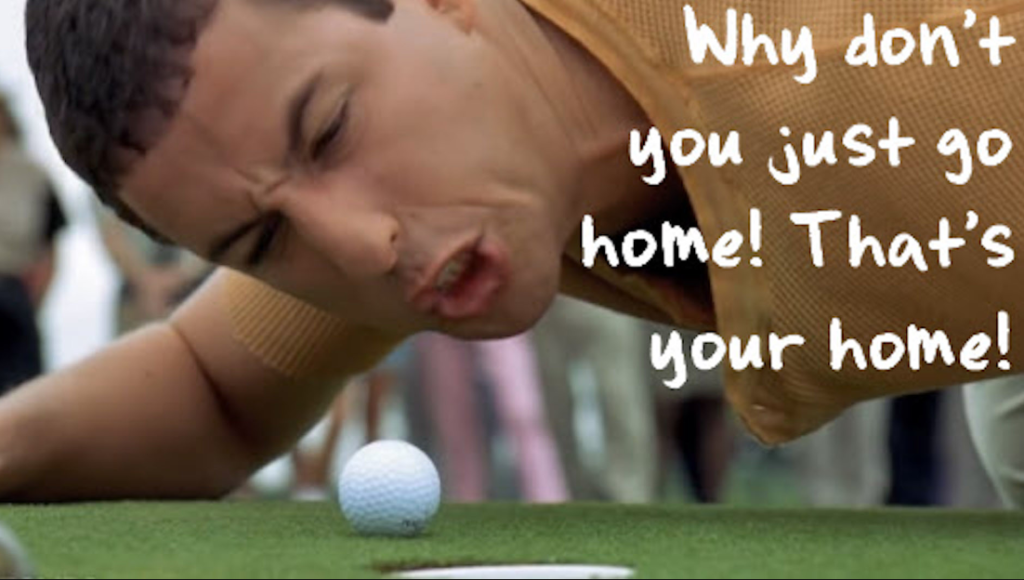 go to your home golf ball.